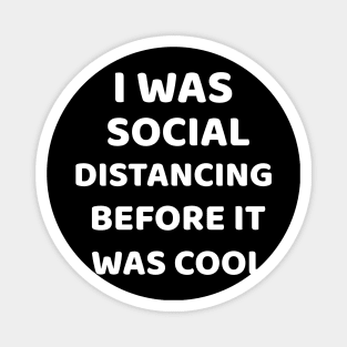 I Was Social Distancing Before It Was Cool Shirt Introvert Magnet